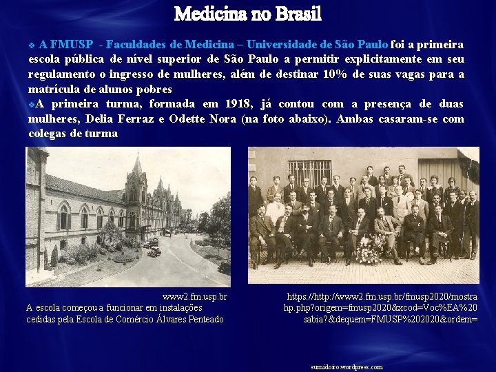 A FMUSP - Faculdades de Medicina – Universidade de São Paulo foi a primeira