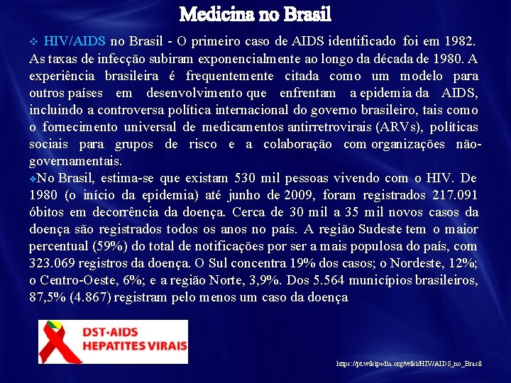 HIV/AIDS no Brasil - O primeiro caso de AIDS identificado foi em 1982. As