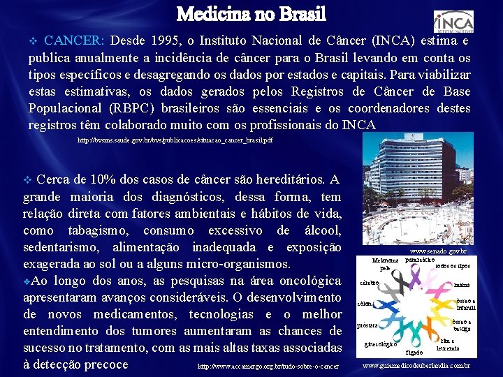 CANCER: Desde 1995, o Instituto Nacional de Câncer (INCA) estima e publica anualmente a