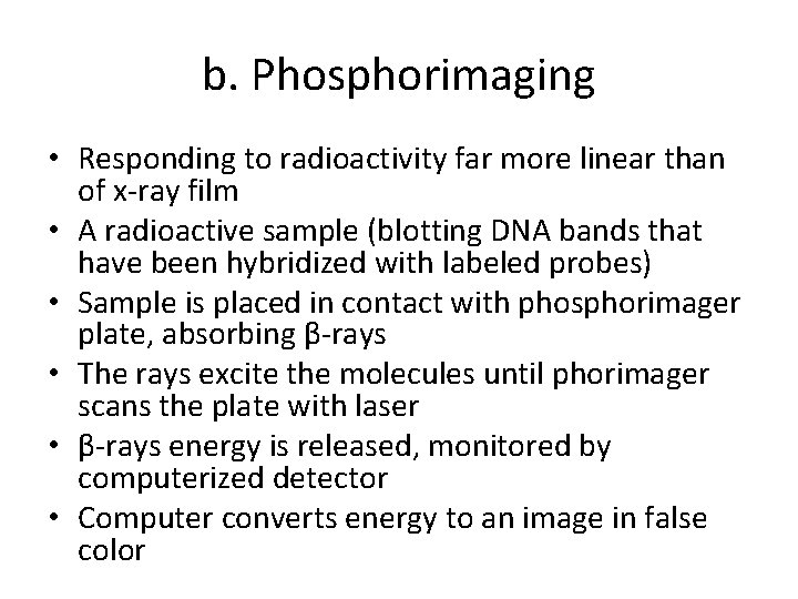 b. Phosphorimaging • Responding to radioactivity far more linear than of x-ray film •