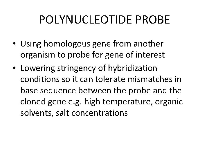 POLYNUCLEOTIDE PROBE • Using homologous gene from another organism to probe for gene of