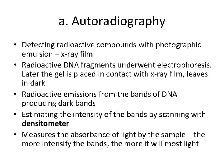 a. Autoradiography • Detecting radioactive compounds with photographic emulsion – x-ray film • Radioactive