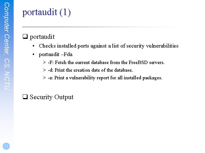 Computer Center, CS, NCTU portaudit (1) q portaudit • Checks installed ports against a