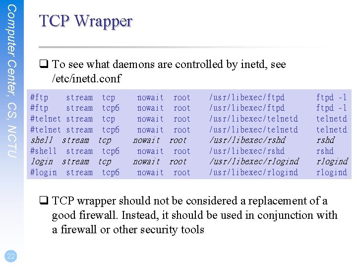 Computer Center, CS, NCTU TCP Wrapper q To see what daemons are controlled by
