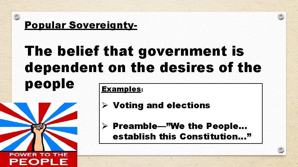 Popular Sovereignty- The belief that government is dependent on the desires of the people