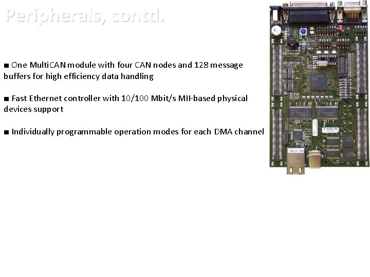 Peripherals, contd. ■ One Multi. CAN module with four CAN nodes and 128 message