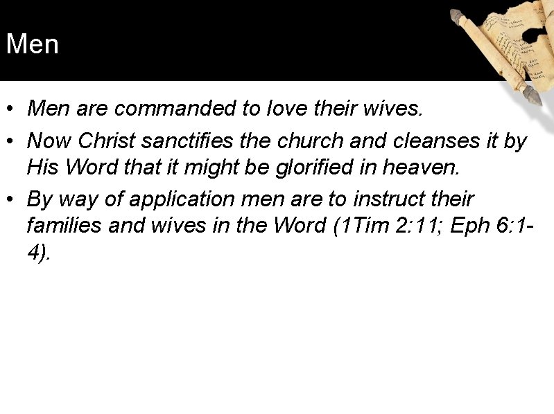 Men • Men are commanded to love their wives. • Now Christ sanctifies the