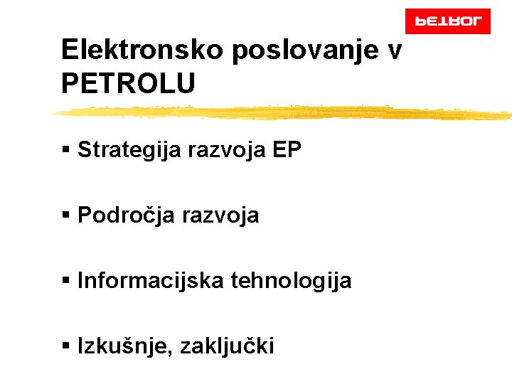Elektronsko poslovanje v PETROLU § Strategija razvoja EP § Področja razvoja § Informacijska tehnologija