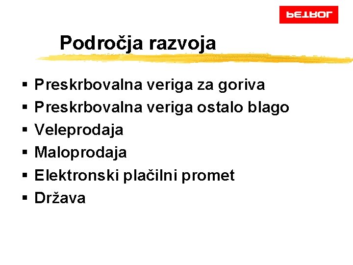 Področja razvoja § § § Preskrbovalna veriga za goriva Preskrbovalna veriga ostalo blago Veleprodaja