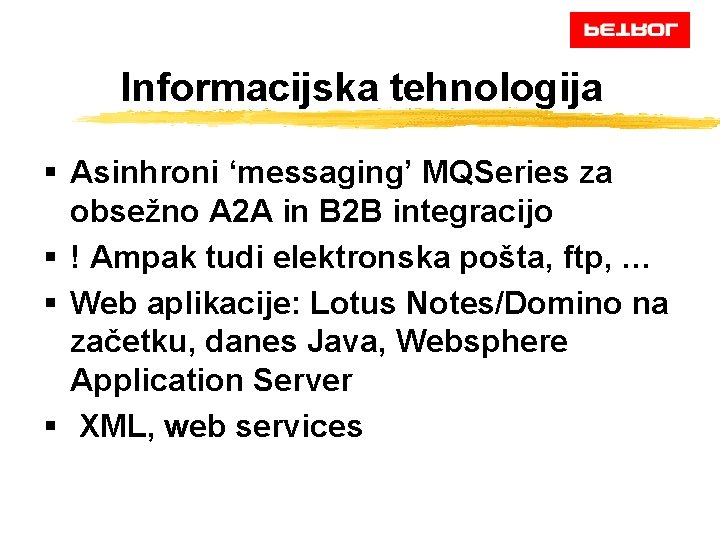 Informacijska tehnologija § Asinhroni ‘messaging’ MQSeries za obsežno A 2 A in B 2