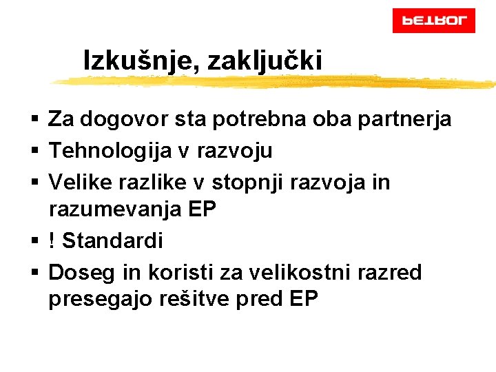 Izkušnje, zaključki § Za dogovor sta potrebna oba partnerja § Tehnologija v razvoju §