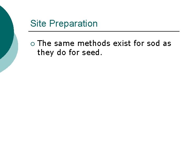 Site Preparation ¡ The same methods exist for sod as they do for seed.