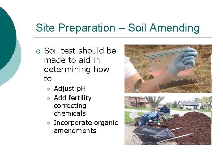 Site Preparation – Soil Amending ¡ Soil test should be made to aid in