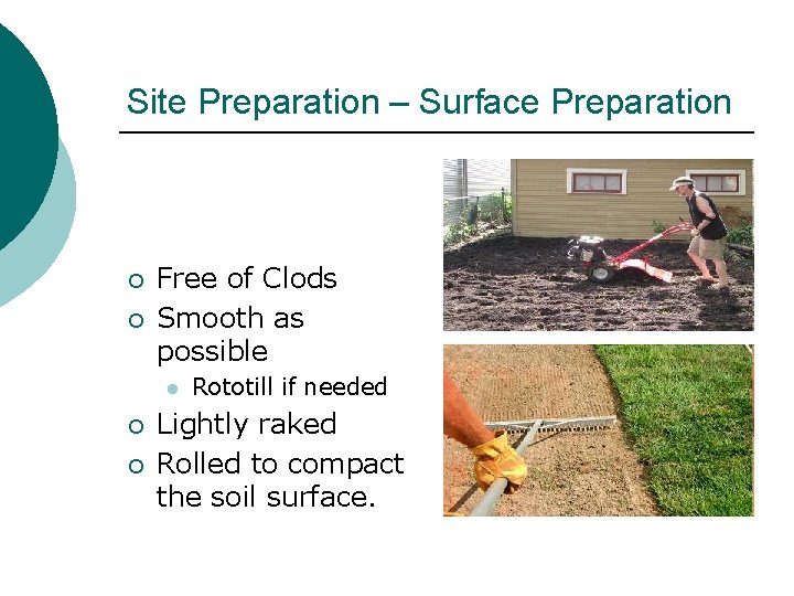 Site Preparation – Surface Preparation ¡ ¡ Free of Clods Smooth as possible l