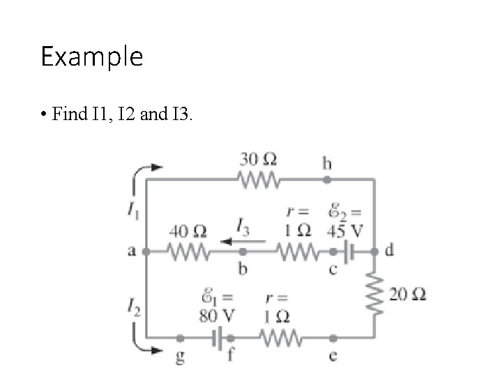 Example • Find I 1, I 2 and I 3. Example • Find I 1, I 2 and I 3.