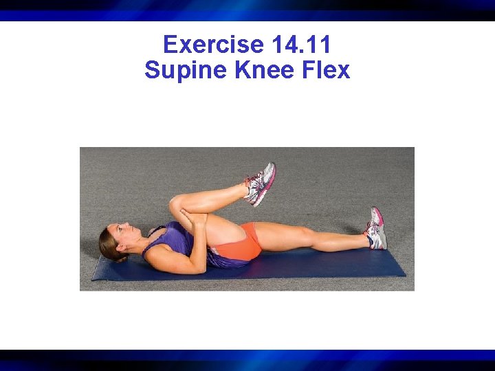 Exercise 14. 11 Supine Knee Flex 