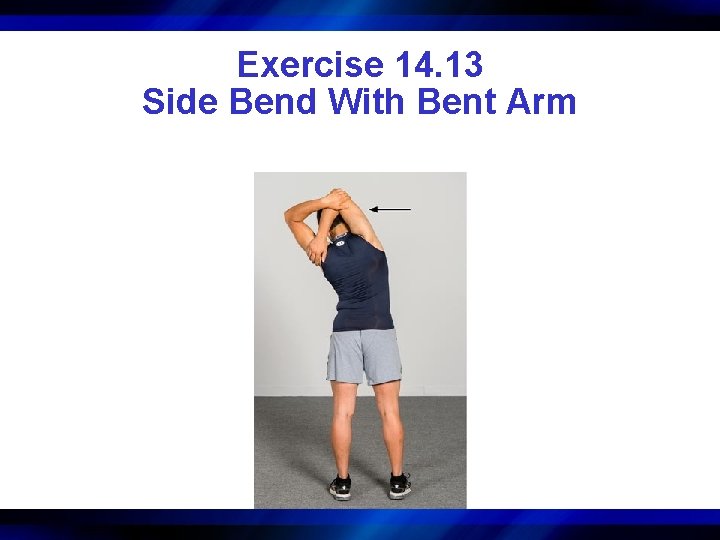 Exercise 14. 13 Side Bend With Bent Arm 