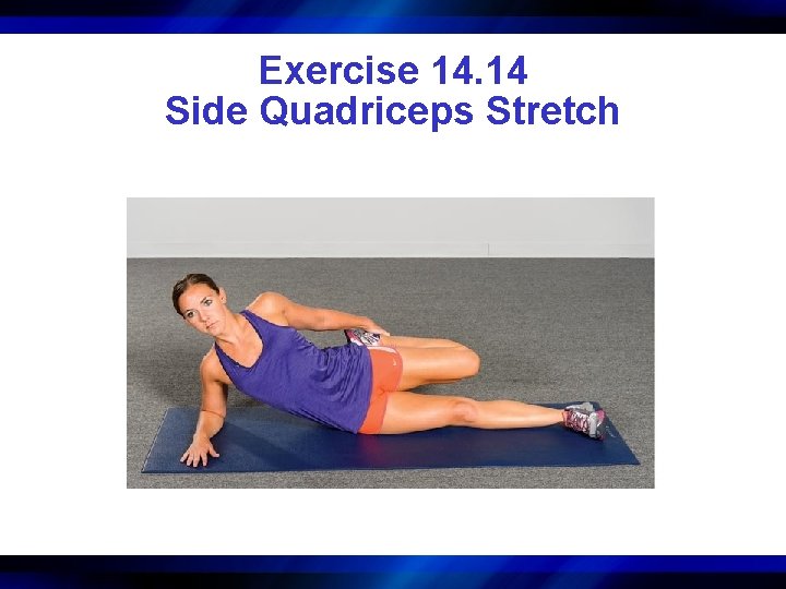 Exercise 14. 14 Side Quadriceps Stretch 