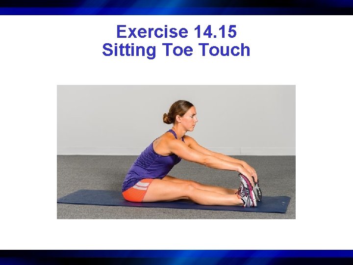 Exercise 14. 15 Sitting Toe Touch 