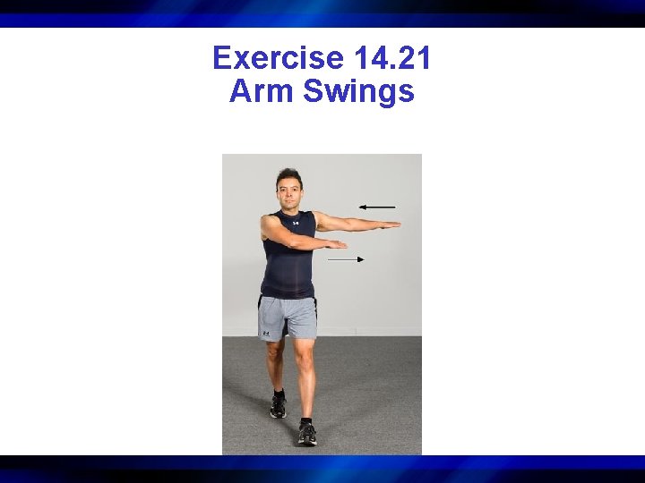 Exercise 14. 21 Arm Swings 