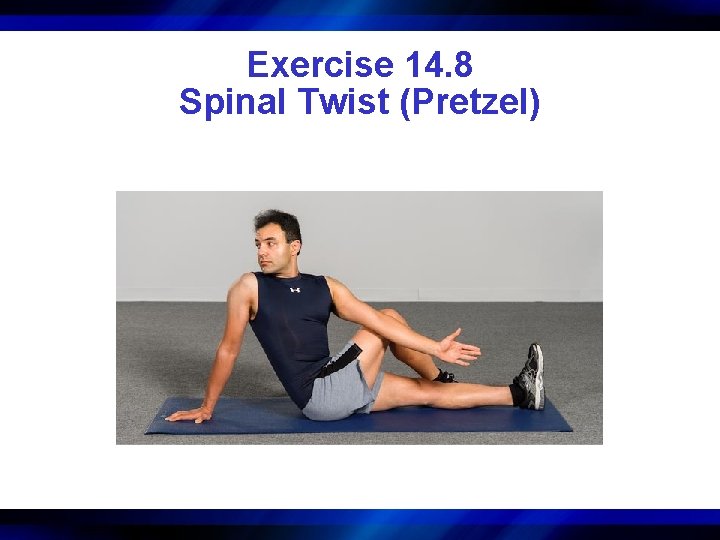 Exercise 14. 8 Spinal Twist (Pretzel) 