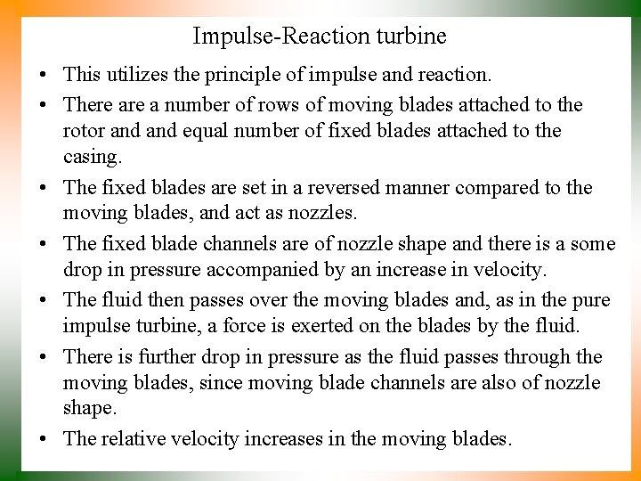 Impulse-Reaction turbine • This utilizes the principle of impulse and reaction. • There a