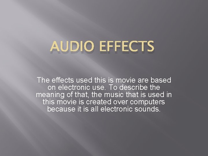 AUDIO EFFECTS The effects used this is movie are based on electronic use. To
