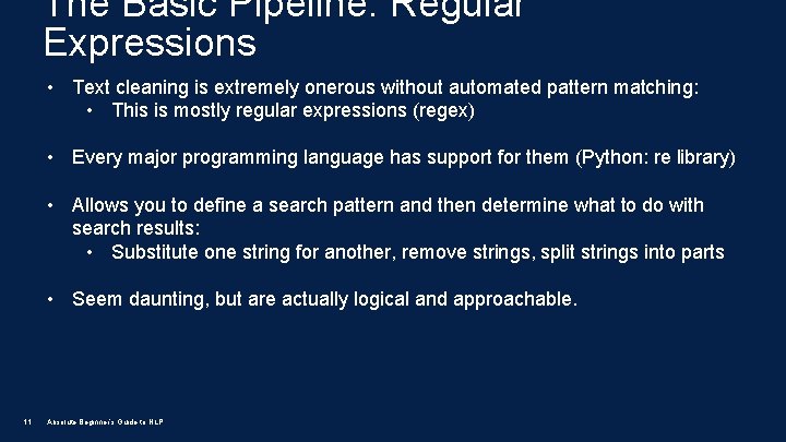 The Basic Pipeline: Regular Expressions • Text cleaning is extremely onerous without automated pattern