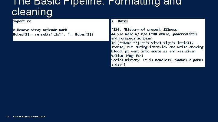 The Basic Pipeline: Formatting and cleaning 13 import re Ø # Remove stray unicode