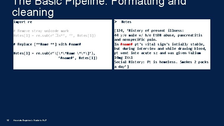 The Basic Pipeline: Formatting and cleaning import re Ø # Remove stray unicode mark