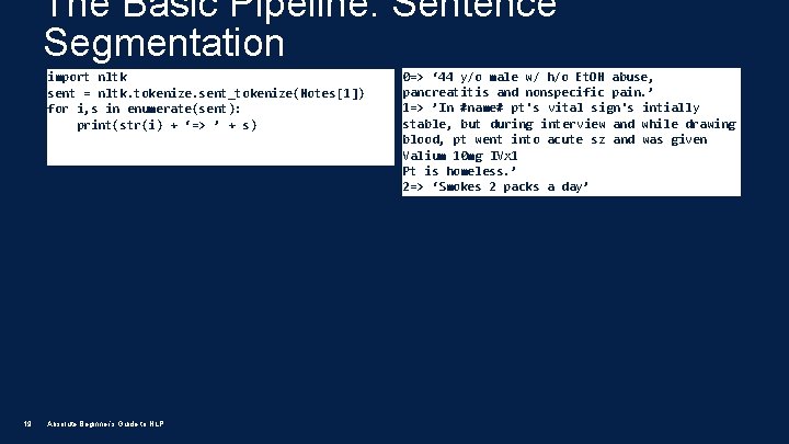 The Basic Pipeline: Sentence Segmentation import nltk sent = nltk. tokenize. sent_tokenize(Notes[1]) for i,