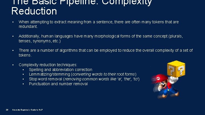 The Basic Pipeline: Complexity Reduction 26 • When attempting to extract meaning from a