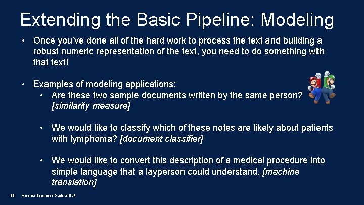 Extending the Basic Pipeline: Modeling • Once you’ve done all of the hard work
