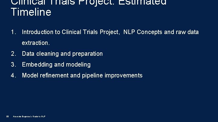 Clinical Trials Project: Estimated Timeline 1. Introduction to Clinical Trials Project, NLP Concepts and