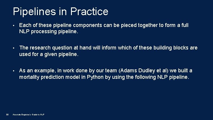 Pipelines in Practice 39 • Each of these pipeline components can be pieced together