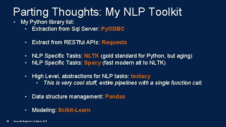 Parting Thoughts: My NLP Toolkit • My Python library list: • Extraction from Sql