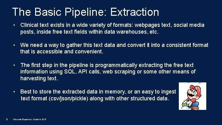 The Basic Pipeline: Extraction • Clinical text exists in a wide variety of formats: