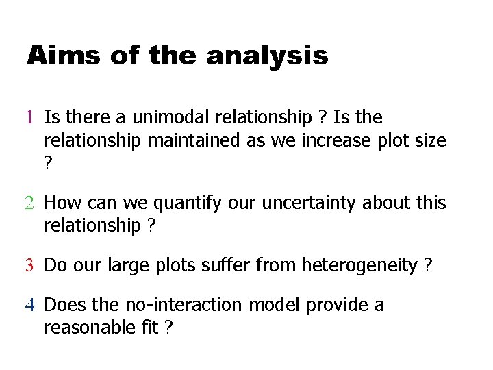 Aims of the analysis 1 Is there a unimodal relationship ? Is the relationship