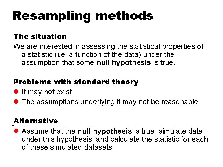 Resampling methods The situation We are interested in assessing the statistical properties of a