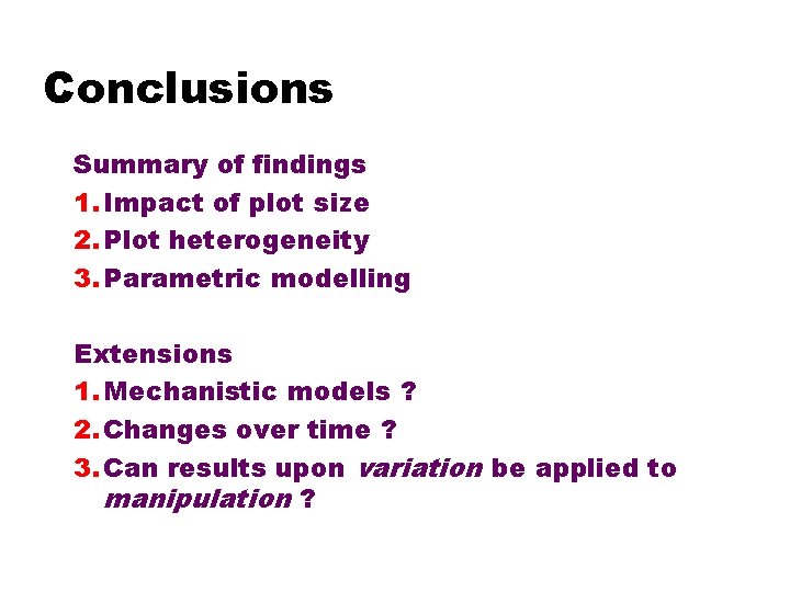 Conclusions Summary of findings 1. Impact of plot size 2. Plot heterogeneity 3. Parametric