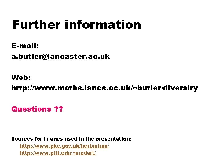 Further information E-mail: a. butler@lancaster. ac. uk Web: http: //www. maths. lancs. ac. uk/~butler/diversity