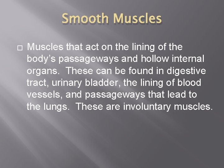 Smooth Muscles � Muscles that act on the lining of the body’s passageways and