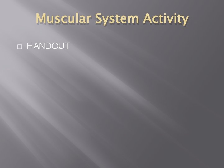 Muscular System Activity � HANDOUT 