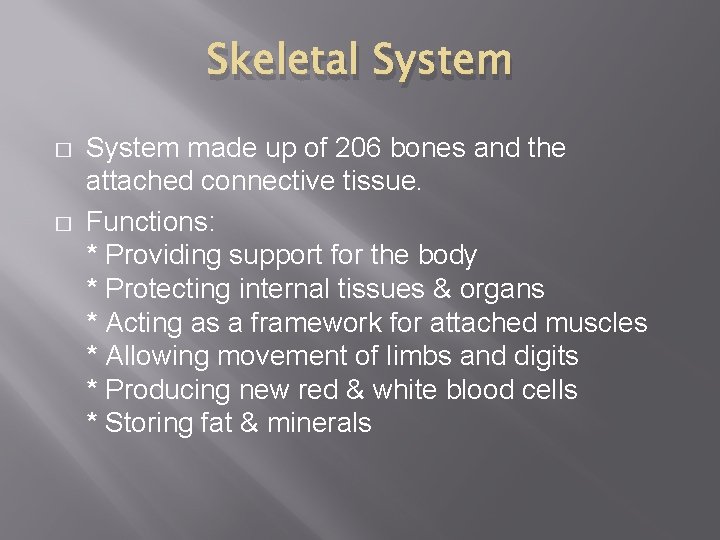 Skeletal System � � System made up of 206 bones and the attached connective