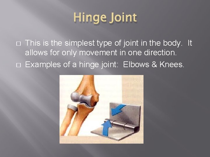 Hinge Joint � � This is the simplest type of joint in the body.
