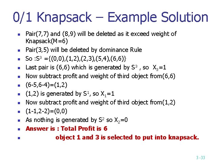 0/1 Knapsack – Example Solution Pair(7, 7) and (8, 9) will be deleted as