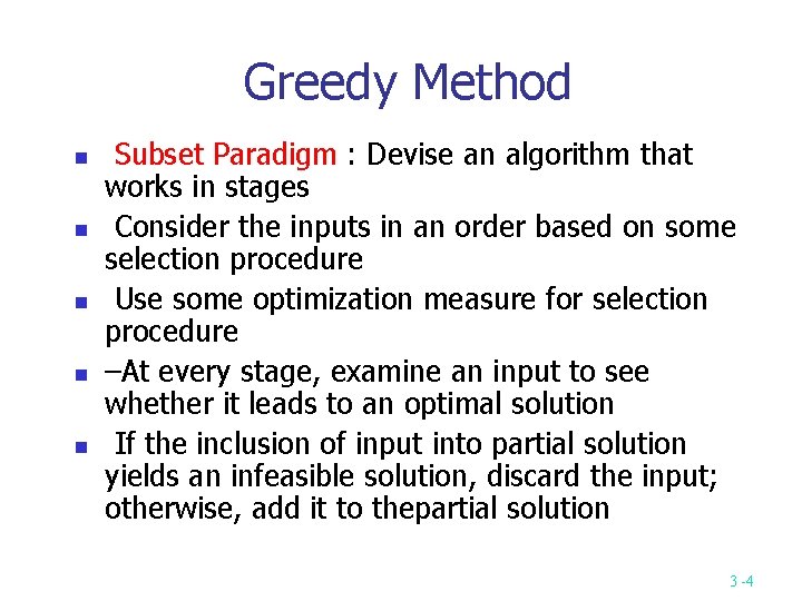 Greedy Method Subset Paradigm : Devise an algorithm that works in stages Consider the