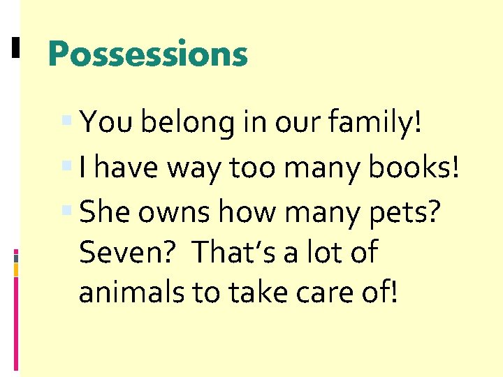 Possessions You belong in our family! I have way too many books! She owns