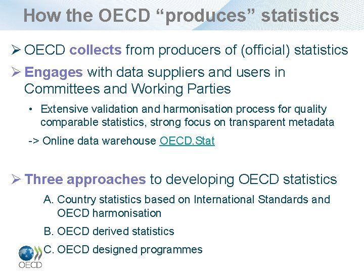 How the OECD “produces” statistics Ø OECD collects from producers of (official) statistics Ø