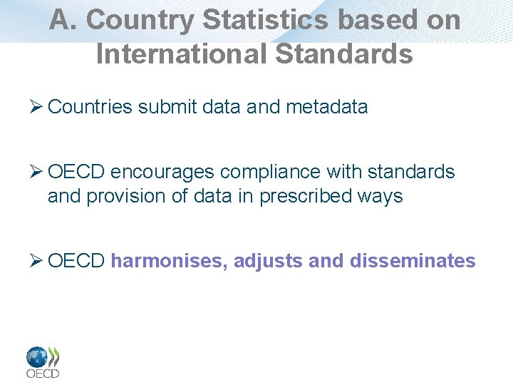 A. Country Statistics based on International Standards Ø Countries submit data and metadata Ø